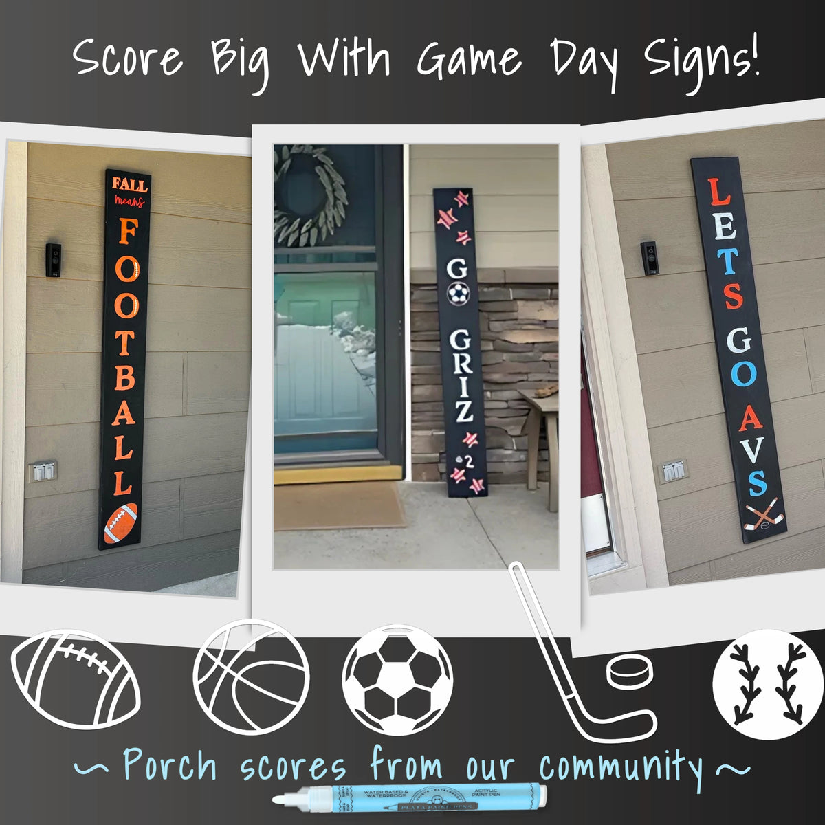 A set of 3 images of customer pictures of chalkboard welcome signs with sports chalkboard art crafted with sports stencils and large letter stencils to create custom team signs. Picture one is a football porch sign &quot;Fall Means Football&quot;, picture 2 is a custom team porch sign says &quot;Go Griz&quot; and picture 3 is a hockey porch sign that says &quot;Lets Go AVS&quot;. All sports door signs are crafted with letter stencils on an outdoor chalkboard.